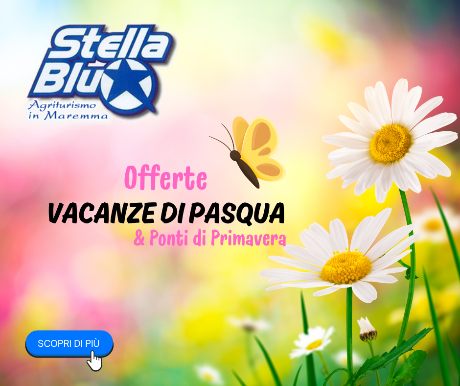 Offerte Vacanze di Pasqua e Ponti di Primavera dell'Agriturismo Stella Blu in Maremma Toscana